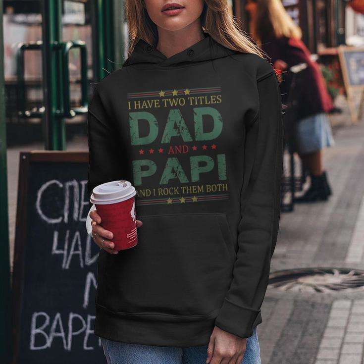 Mens I Have Two Titles Dad And Papi Funny Fathers Day For Dad Women Hoodie Funny Gifts