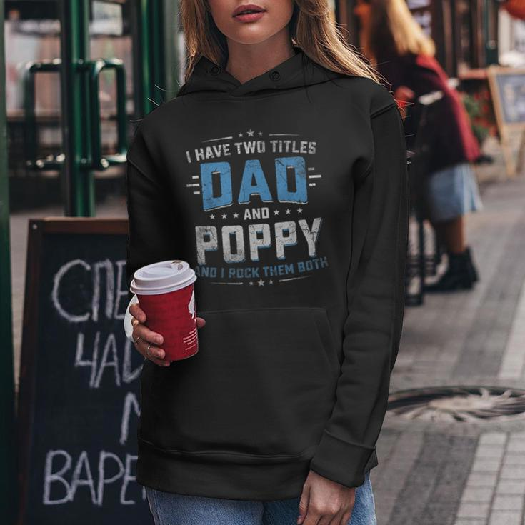 Mens I Have Two Titles Dad And Poppy Funny Fathers Day V2 Women Hoodie Funny Gifts