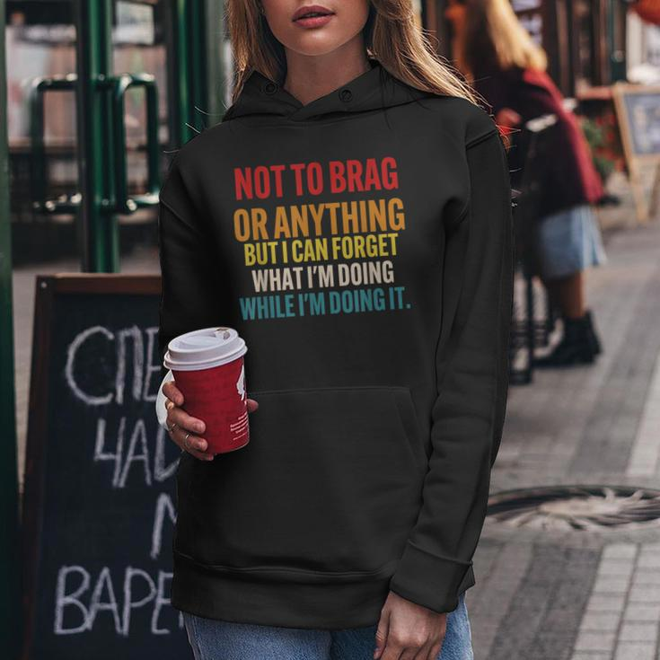 Not To Brag Or Anything But I Can Forget What Im Doing Women Hoodie Funny Gifts