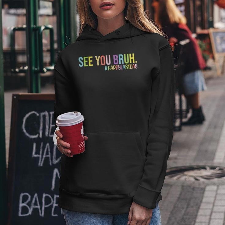 See You Bruh Funny Teachers Cute Sayings Last Day Of School Women Hoodie Unique Gifts
