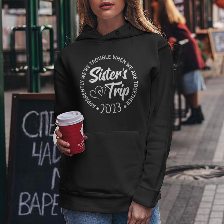 Sisters Trip 2023 We Are Trouble When We Are Together Women Women Hoodie Unique Gifts