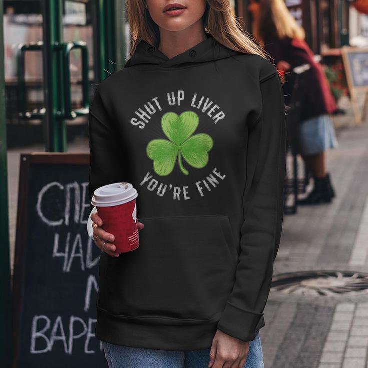 St Patricks Day Shut Up Liver Youre Fine Shamrock Women Hoodie Funny Gifts