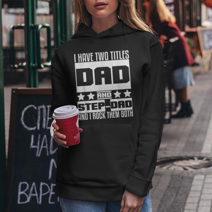 Stepdad For Men I Have Two Titles Dad And Step Dad Women Hoodie Funny Gifts
