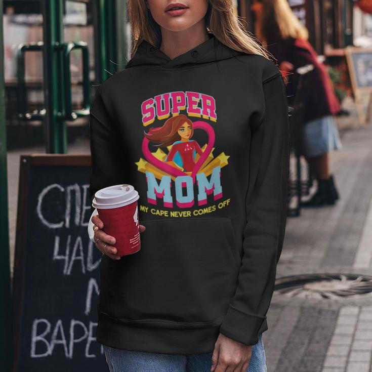 Super Mom My Cape Never Comes Off Mothers Day Women Hoodie Unique Gifts