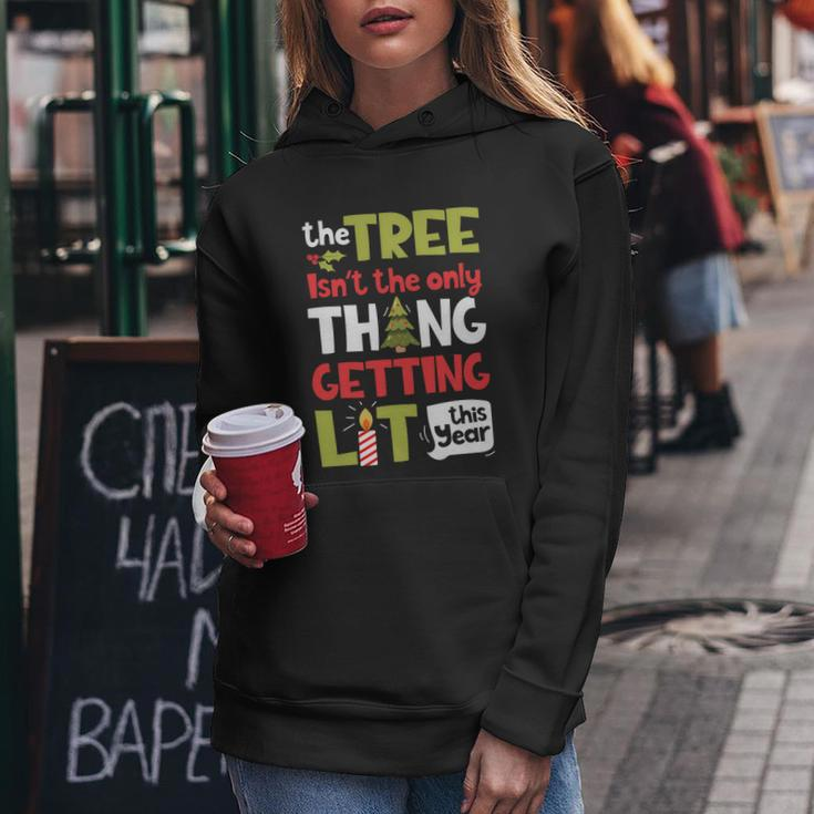 The Tree Isnt The Only Thing Getting Lit This Year Xmas Women Hoodie Unique Gifts