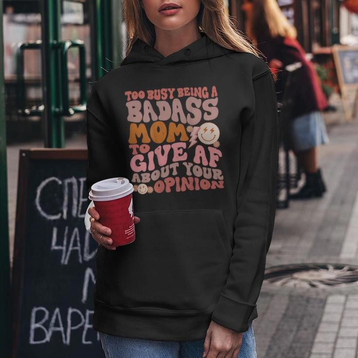 Too Busy Being A Badass Mom To Give Af About Your Opinion Women Hoodie Unique Gifts