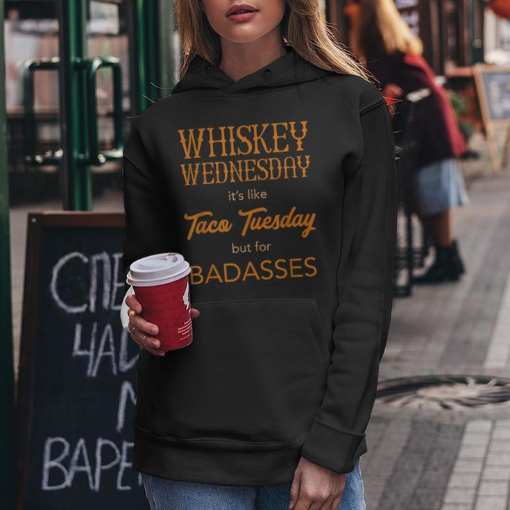 Whiskey Wednesday Is Like Taco Tuesday For Bad Asses Women Hoodie Unique Gifts