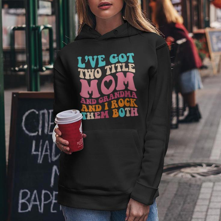 Womens I Got Two Title Mom And Grandma Funny Mothers Day Women Hoodie Unique Gifts