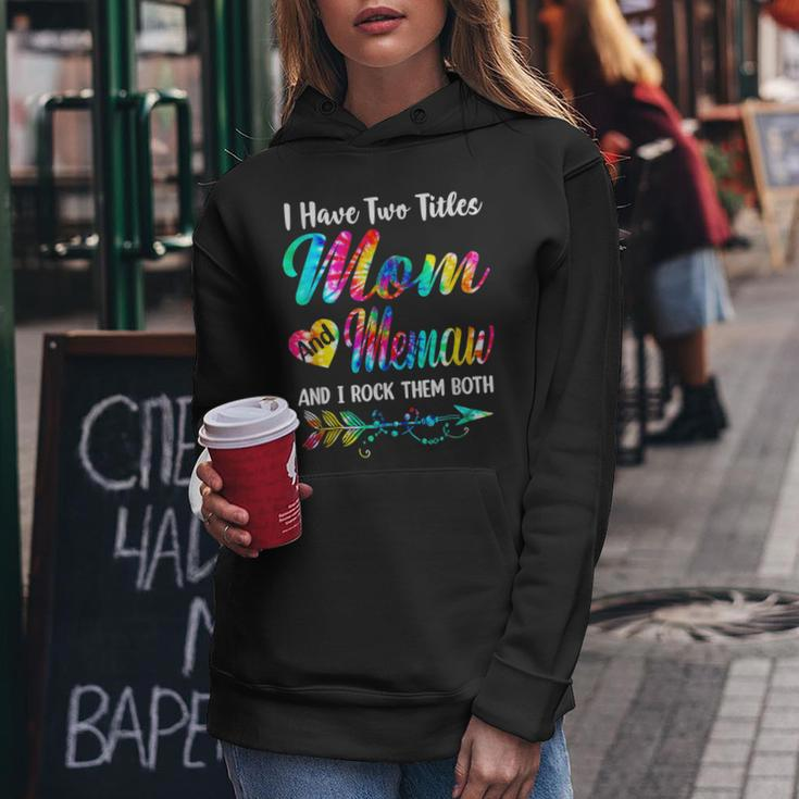 Womens I Have Two Titles Mom And Memaw Tie Dye Mors Day S Women Hoodie Unique Gifts