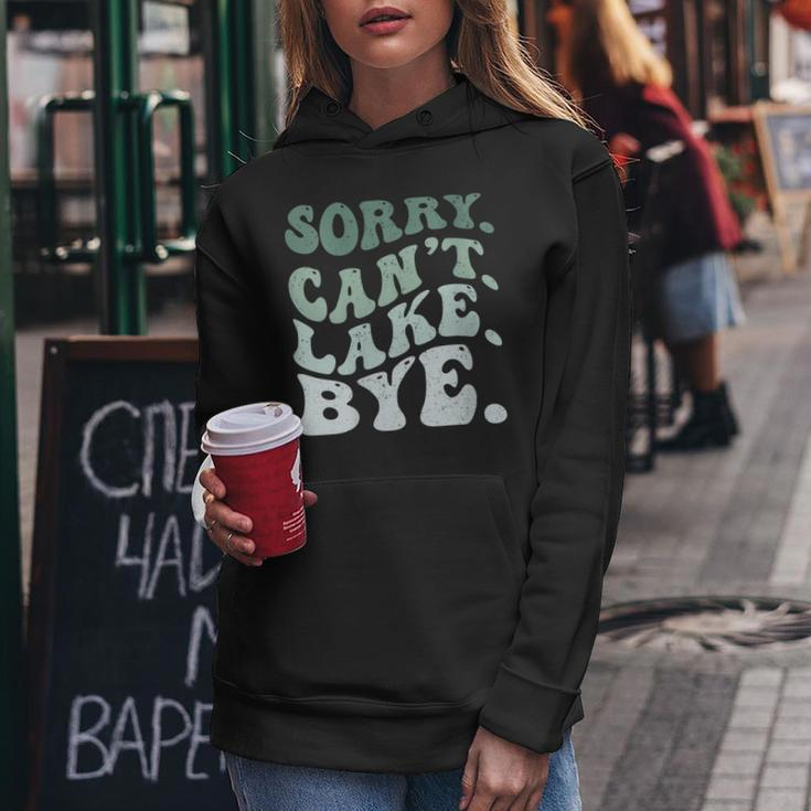 Womens Sorry Cant Lake Bye Funny Lake Women Hoodie Unique Gifts