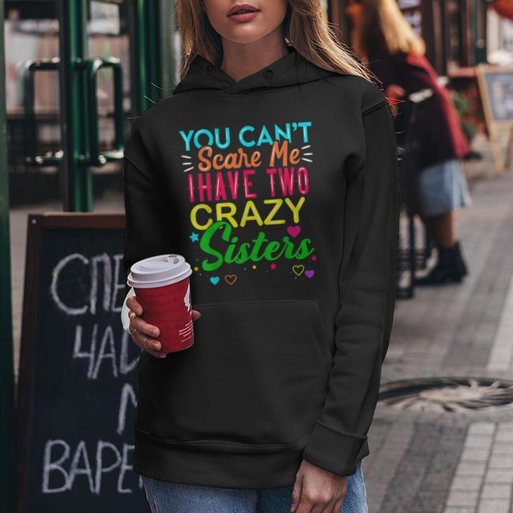 You Cant Scare Me I Have Two Crazy Sister Gift For Sibling Women Hoodie Unique Gifts
