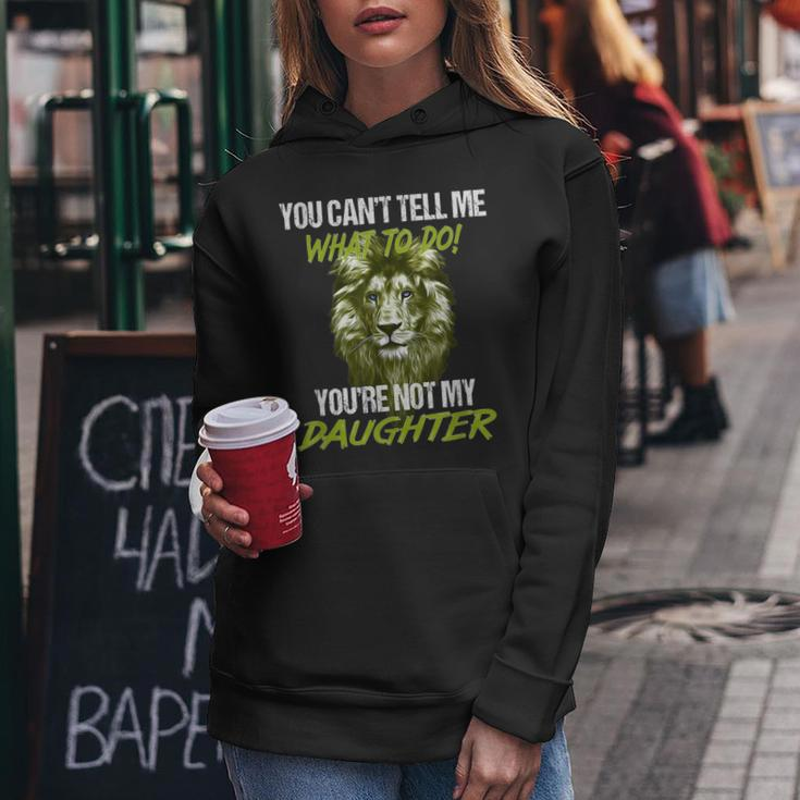 You Cant Tell Me What To Do Youre Not My Daughter Women Hoodie Unique Gifts