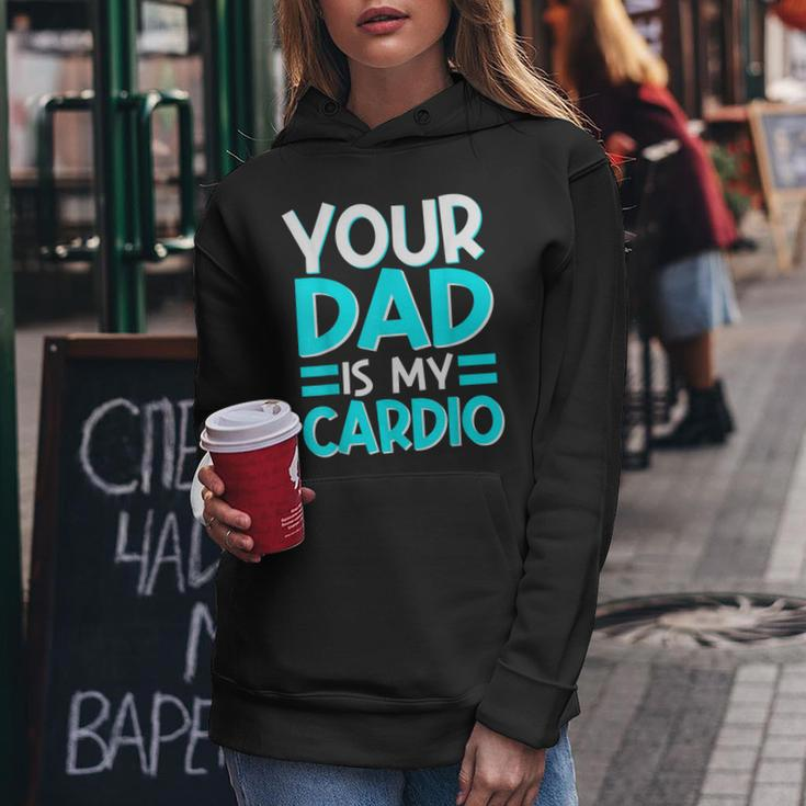 Your Dad Is My Cardio Best Mom Ever Motherhood Mama Women Hoodie Unique Gifts