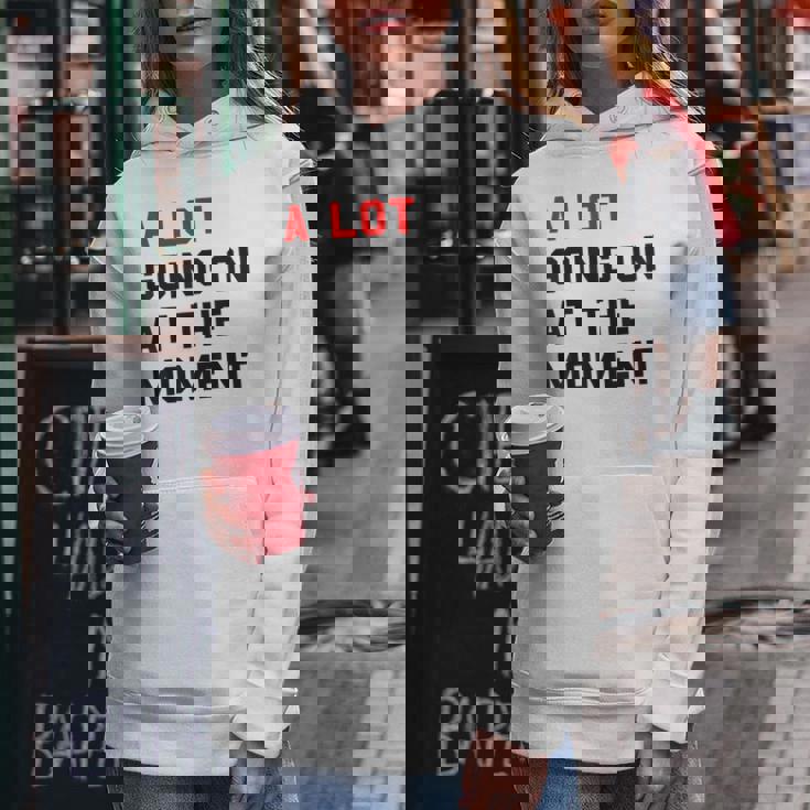 A Lot Goin On At The Moment Women Hoodie Unique Gifts