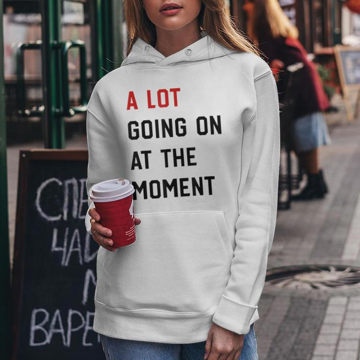 A Lot Going On At The Moment Funny Sarcastic Womens Mens Women Hoodie Unique Gifts