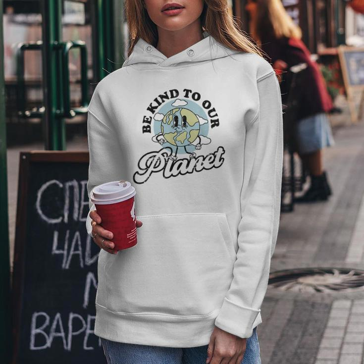 Be Kind To Our Planet Save The Earth Earth Day Environmental Women Hoodie Funny Gifts