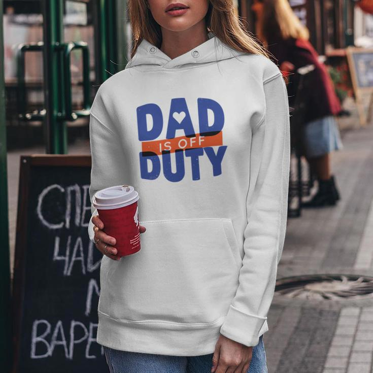 Dad Is Off Duty Women Hoodie Unique Gifts