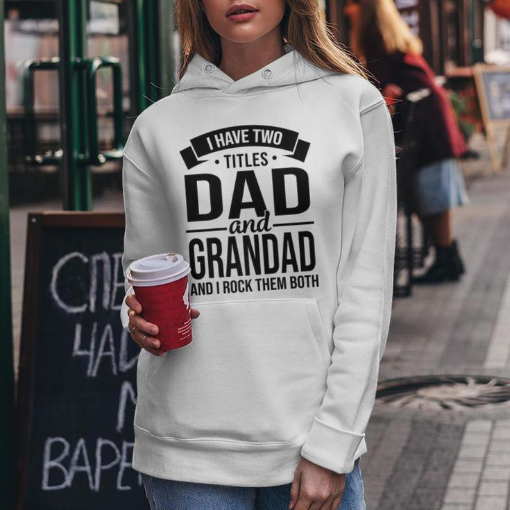 I Have Two Titles Dad And Grandad Fathers Day V2 Women Hoodie Funny Gifts