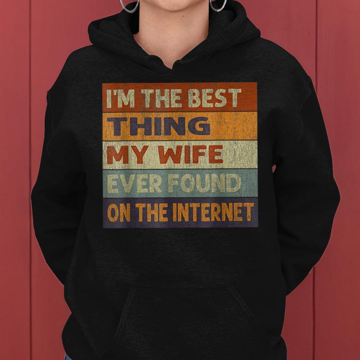 Im The Best Thing My Wife Ever Found On The Internet  Women Hoodie