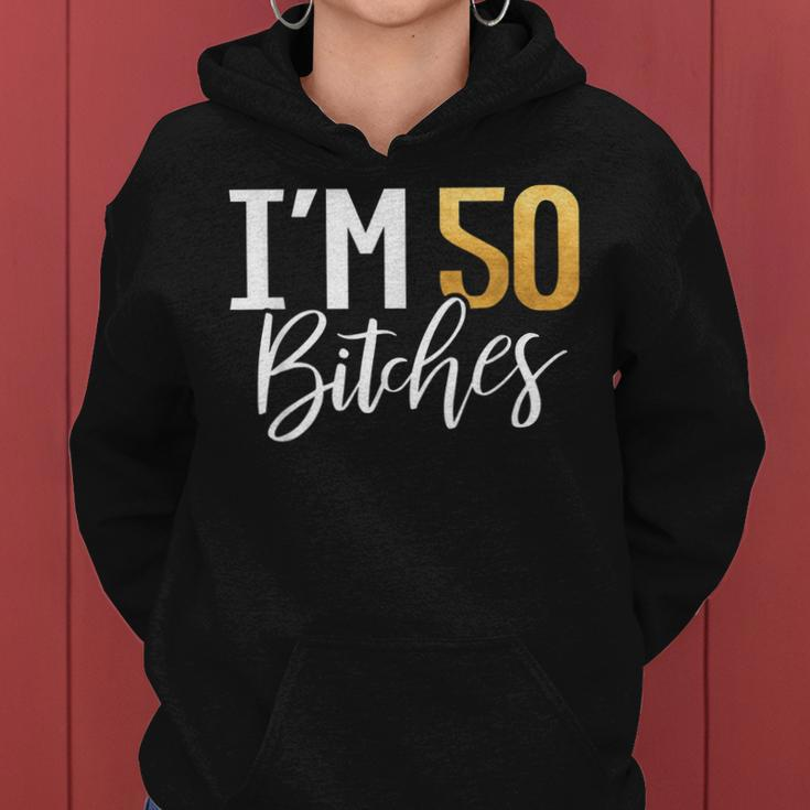 50Th Birthday Shirt Im 50 Fifty Bitches Gift Women Hoodie