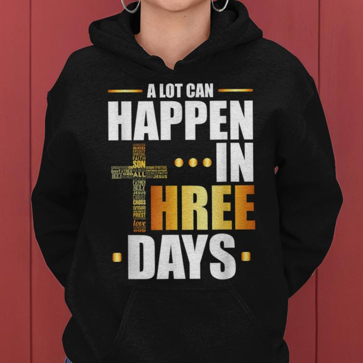 A Lot Can Happen In Three Days Resurrection Of Jesus Gift Women Hoodie