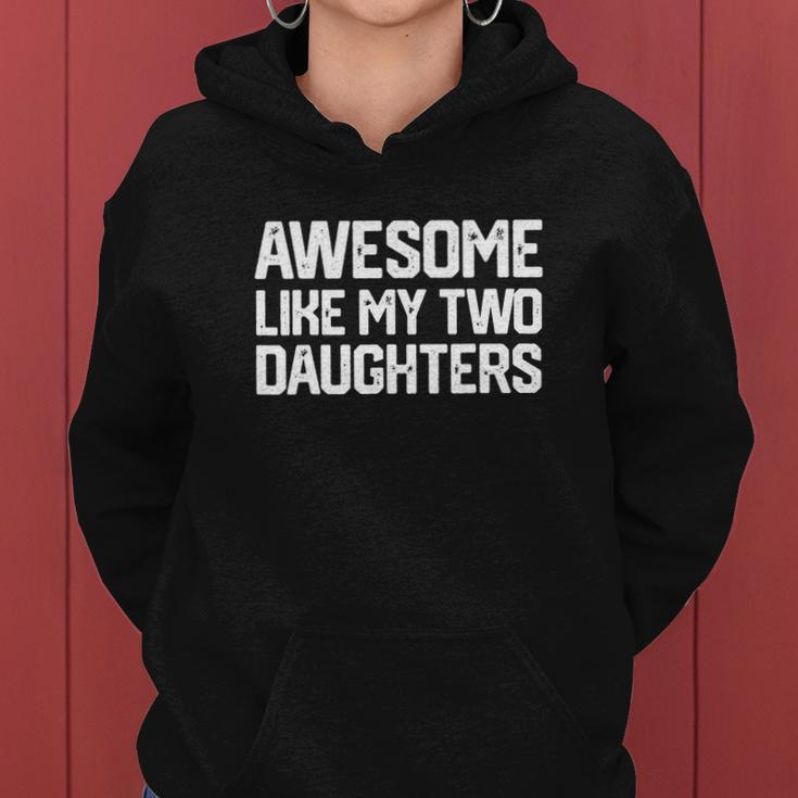 Awesome Like My Two Daughters Fathers Day Dad Men Him Gift Women Hoodie