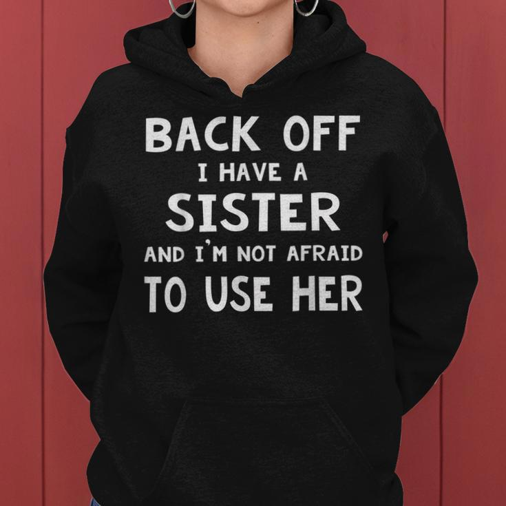 Back Off I Have A Sister And Im Not Afraid To Use Her Women Hoodie