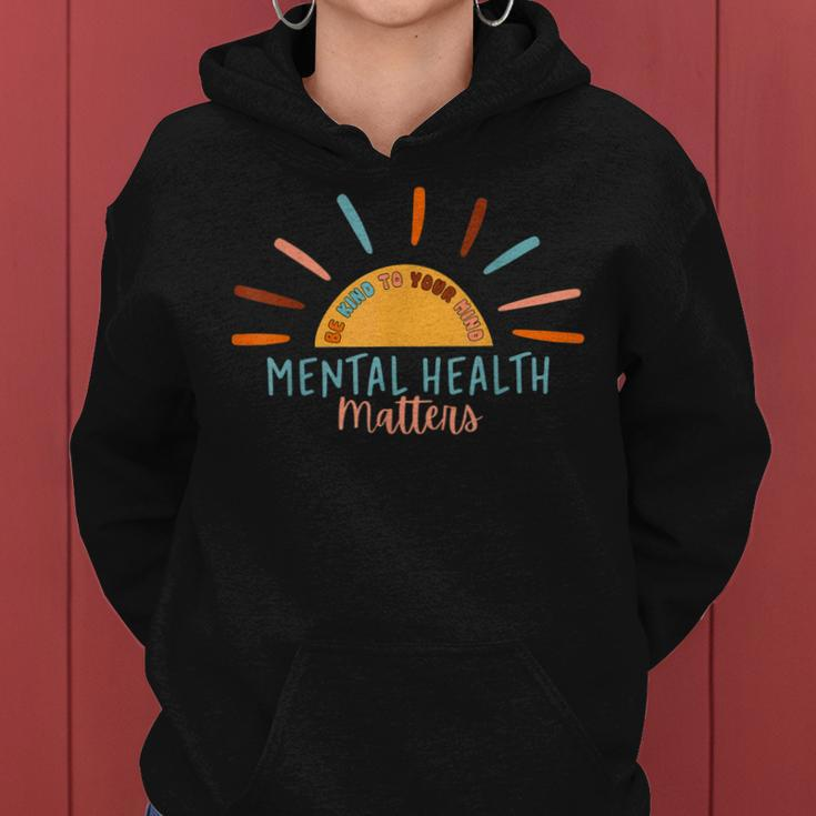 Be Kind To Your Mind Mental Health Matters Awareness Support Women Hoodie