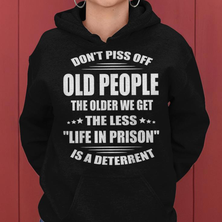 Dont Piss Off Old People The Older We Get The Less Life Women Hoodie