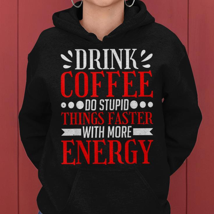 Drink Coffee Do Stupid Things Faster With More Energy ---- Women Hoodie
