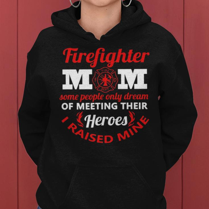 Firefighter Mom Most People Never Meet Heroes I Raised Mine V2 Women Hoodie