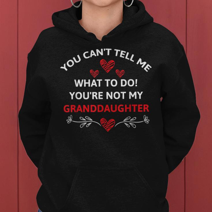 Fun You Cant Tell Me What To Do Youre Not My Granddaughter Women Hoodie