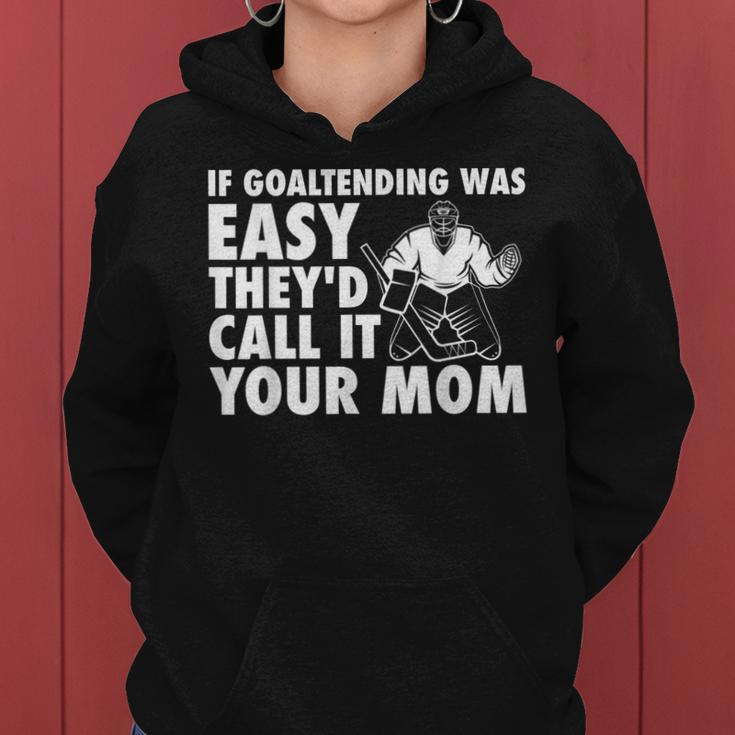 Funny Goalie Hockey If Goaltending Were Easy Mom Joke Dad Women Hoodie