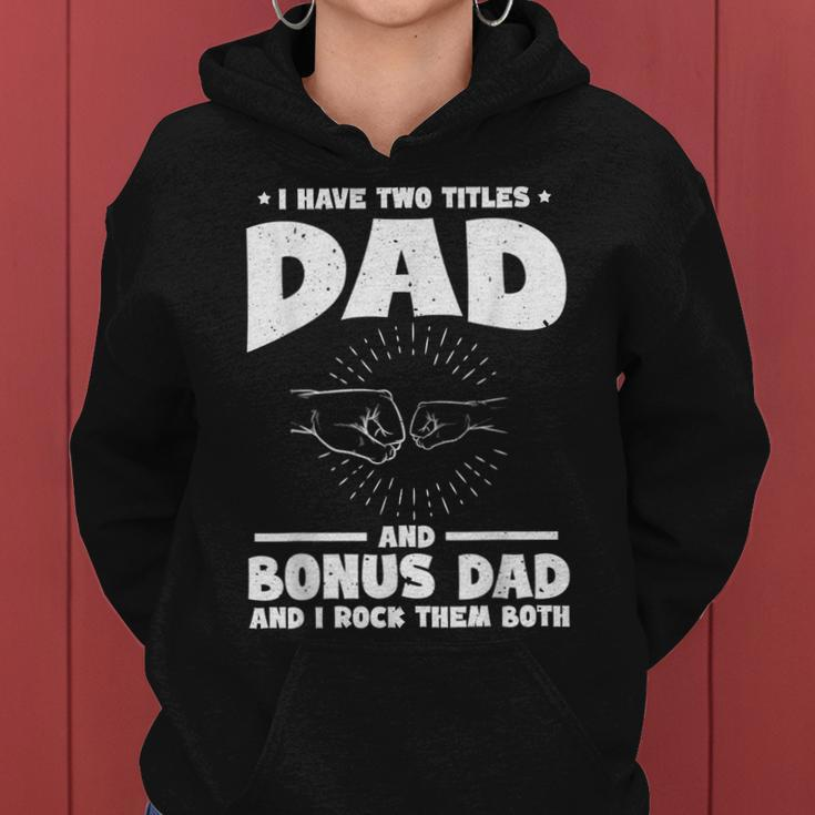 Funny I Have Two Titles Dad And Bonus Dad Bonus Dads Women Hoodie
