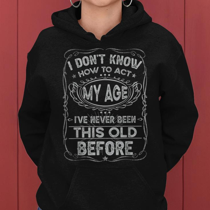 Funny Old People Saying I Dont Know How To Act My Age Adult Women Hoodie