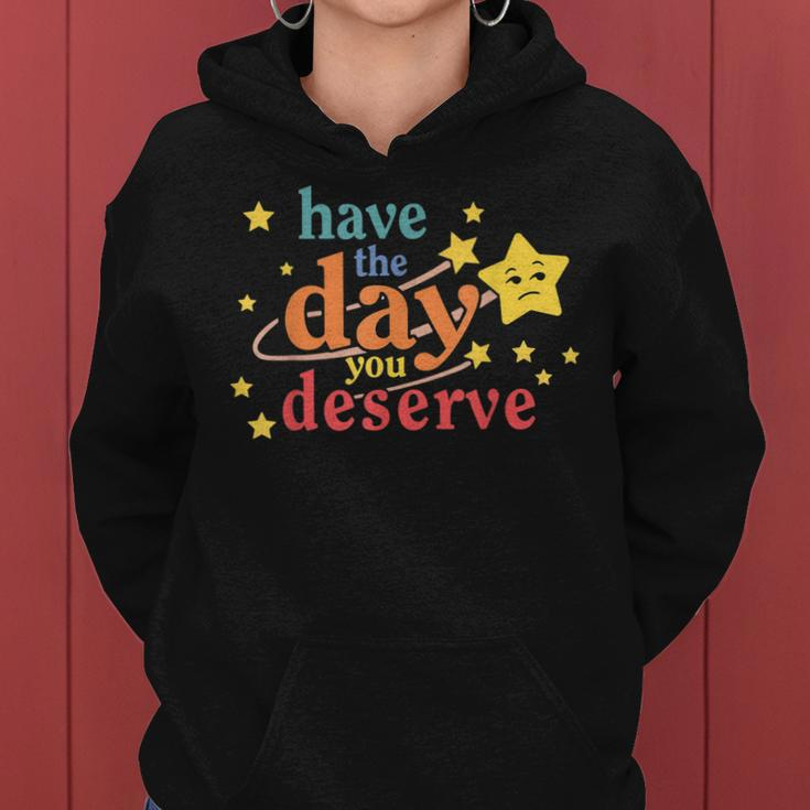 Funny Sarcastic Have The Day You Deserve Motivational Quote Women Hoodie