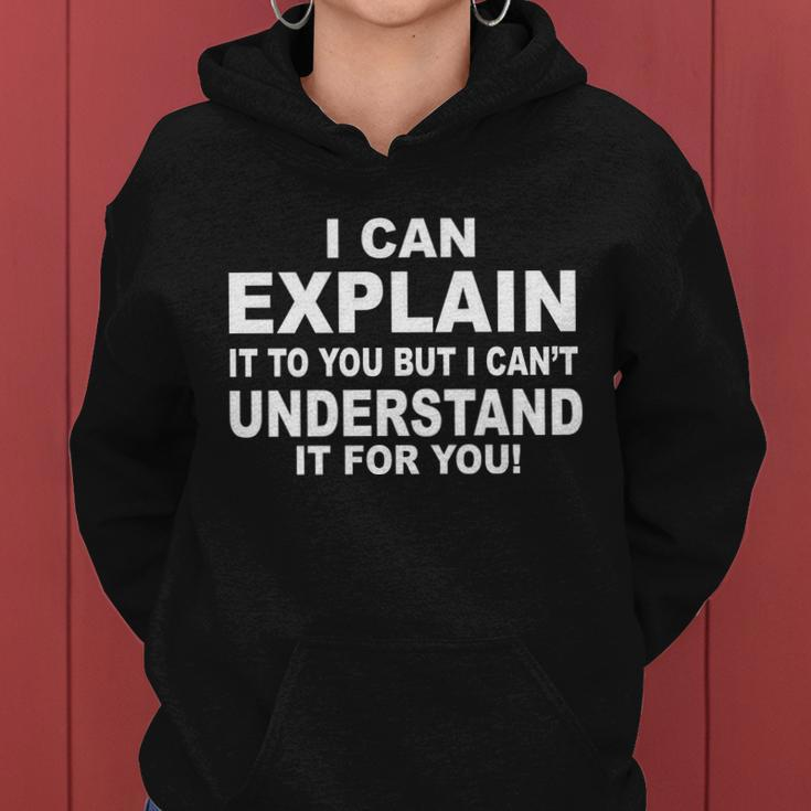 Funny Sayings I Can Explain It But I Cant Understand It For You Women Hoodie