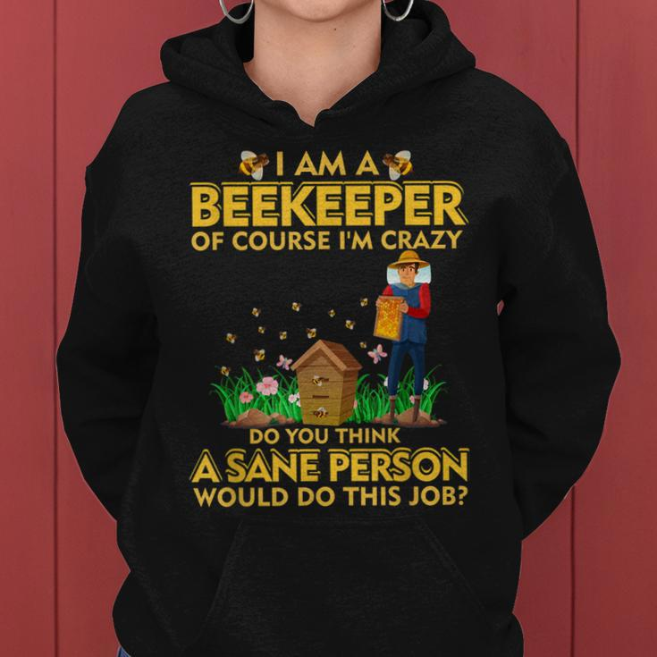 I Am A Beekeeper Of Course Im Crazy Do You Think This Job Women Hoodie