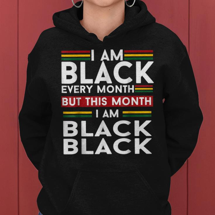 I Am Black History Every Month But This Month Im Black Women Hoodie