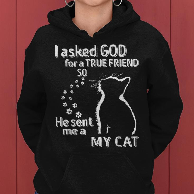 I Asked God For A True Friend So He Sent Me A My Cat Women Hoodie