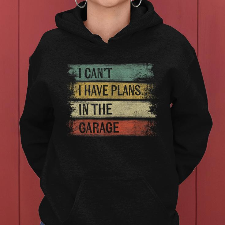 I Cant I Have Plans In The Garage Funny Car Mechanic Gift Women Hoodie