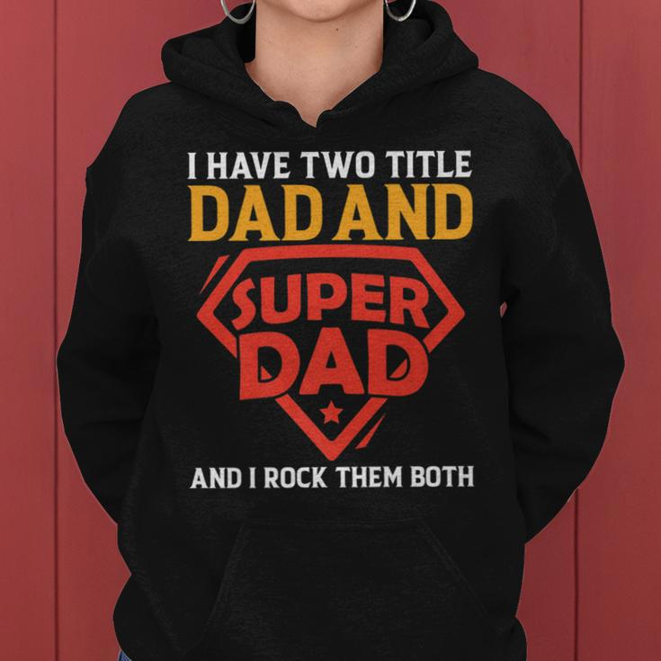 I Have The Two Title Dad And Super Dad And I Rock Them Both Women Hoodie