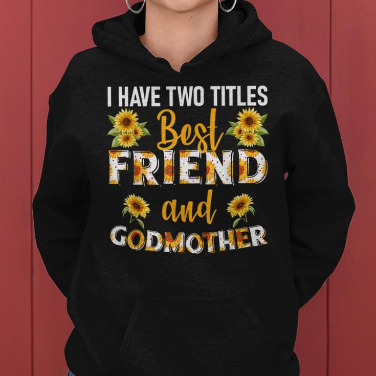 I Have Two Titles Best Friend And Godmother Sunflower Women Hoodie