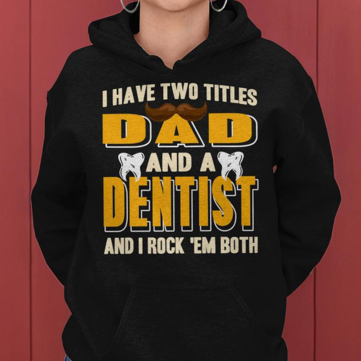I Have Two Titles Dad And A Dentist Funny Present Gift Women Hoodie