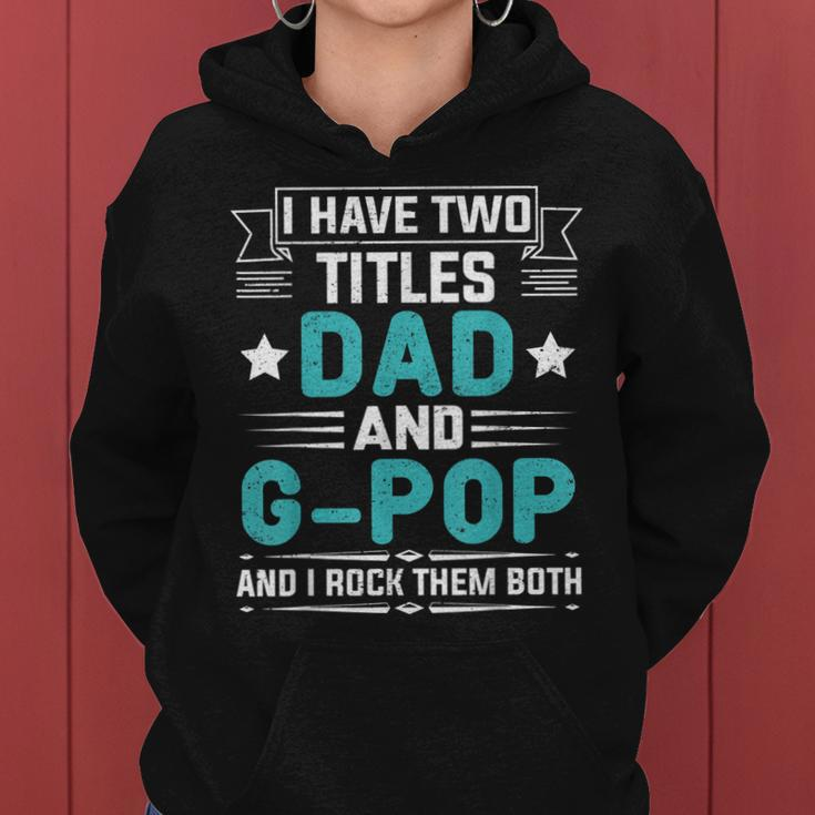 I Have Two Titles Dad And G-Pop Funny Fathers Day Women Hoodie