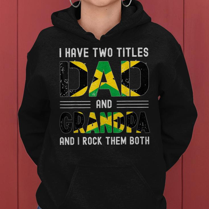 I Have Two Titles Dad And Grandpa Funny Jamaican Fathers Day Women Hoodie