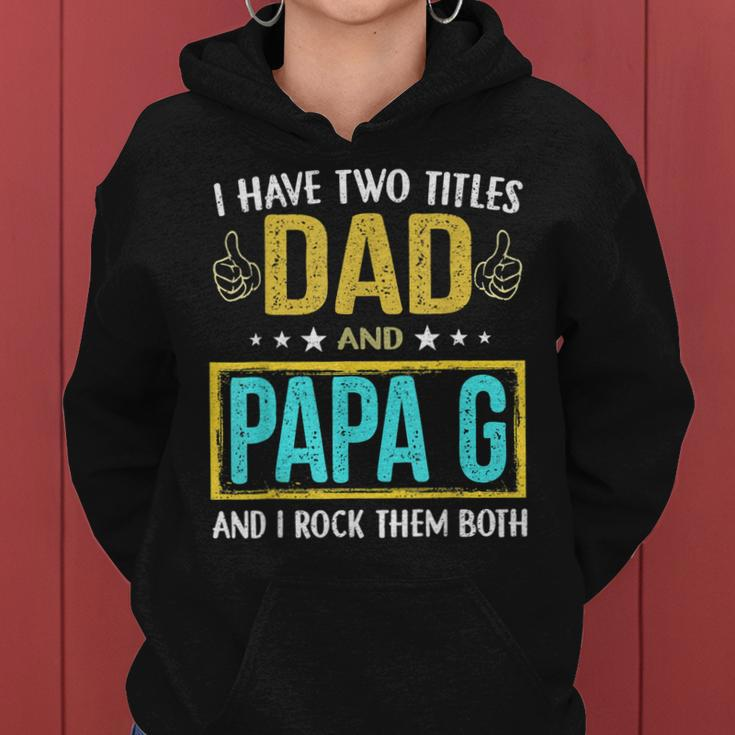 I Have Two Titles Dad And Papa G - Gifts For Father Women Hoodie