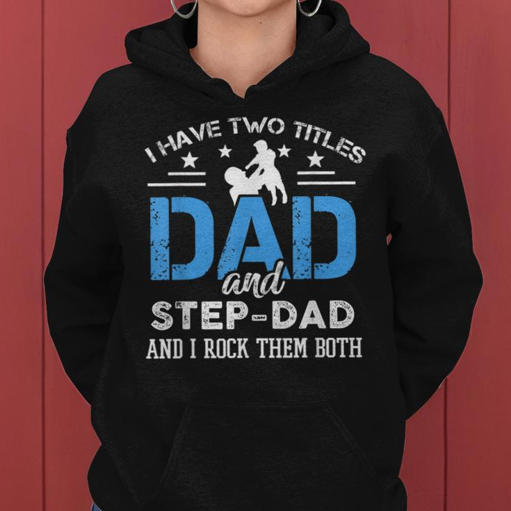 I Have Two Titles Dad And Step-Dad Funny Fathers Day Women Hoodie