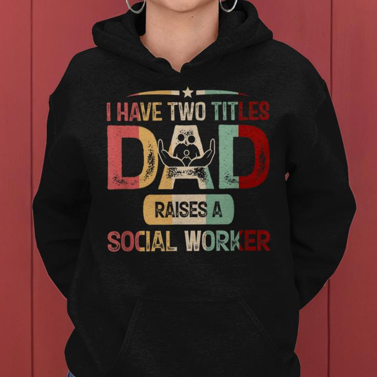 I Have Two Titles Dad Raises A Social Worker Fathers Day Women Hoodie