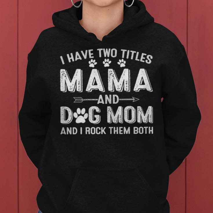 I Have Two Titles Mama And Dog Mom Dogs Owner Gifts Women Hoodie